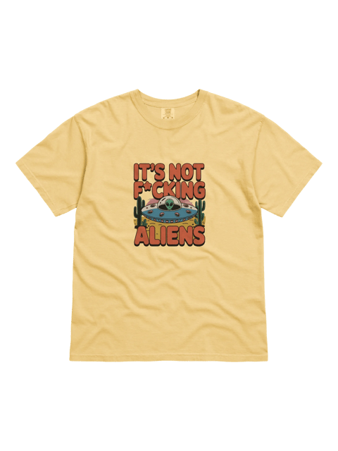 IT'S NOT F*CKING ALIENS Tee — TE.TEE-01